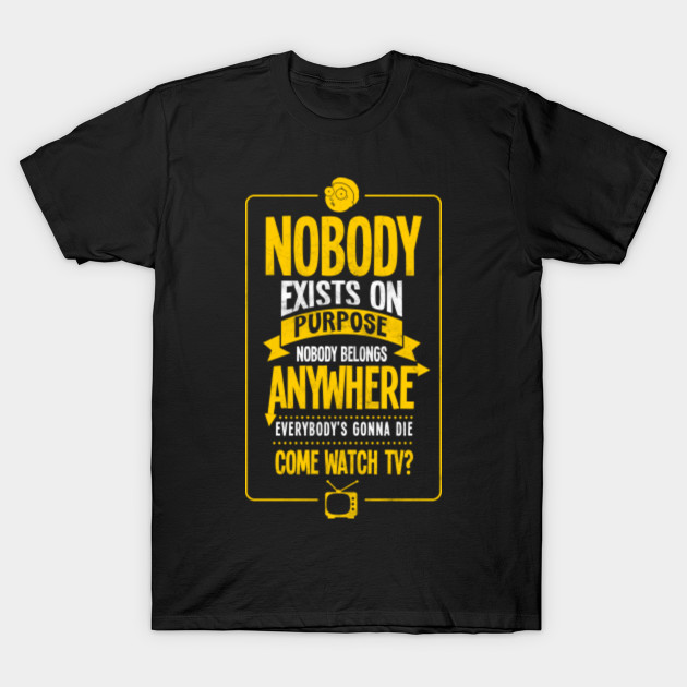 Nobody Exists On Purpose T-Shirt-TOZ